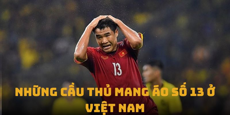 Cầu thủ mang áo số 13 Việt Nam