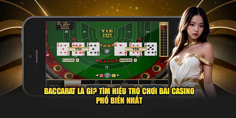 Baccarat Là Gì? Tìm Hiểu Trò Chơi Bài Casino Phổ Biến Nhất